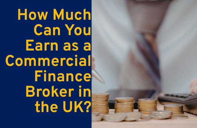 How Much Can You Earn as a Commercial Finance Broker in the UK?