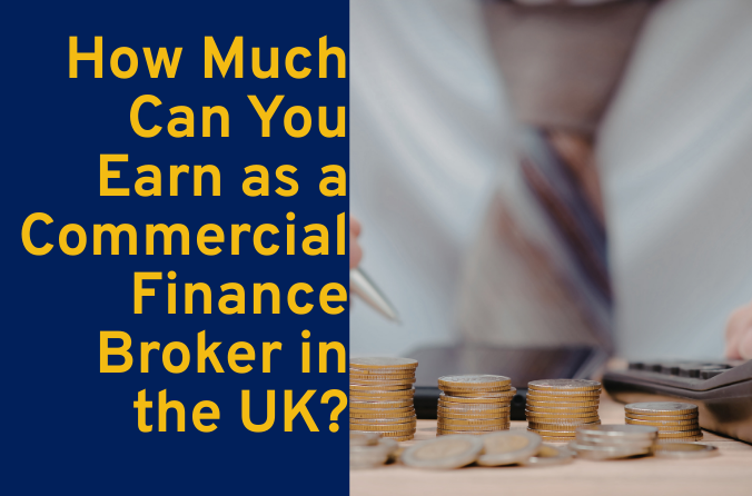 How Much Can You Earn as a Commercial Finance Broker in the UK?