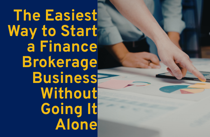 The Easiest Way to Start a Finance Brokerage Business Without Going It Alone