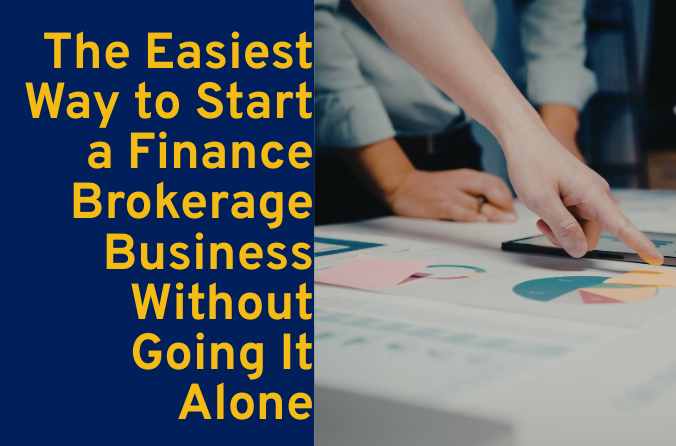 The Easiest Way to Start a Finance Brokerage Business Without Going It Alone